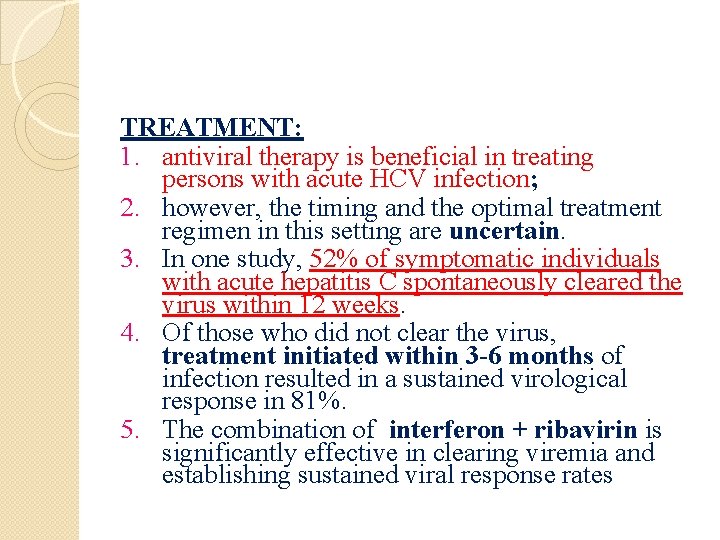 TREATMENT: 1. antiviral therapy is beneficial in treating persons with acute HCV infection; 2.