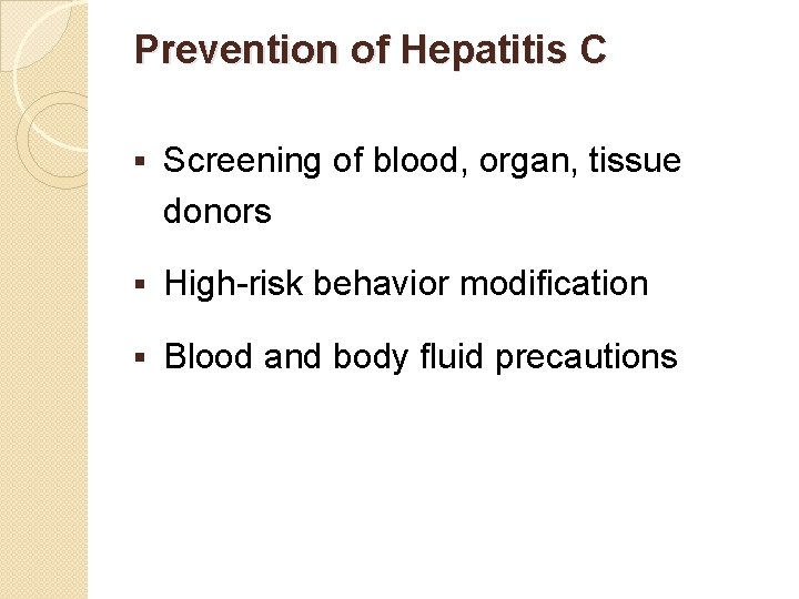 Prevention of Hepatitis C § Screening of blood, organ, tissue donors § High-risk behavior