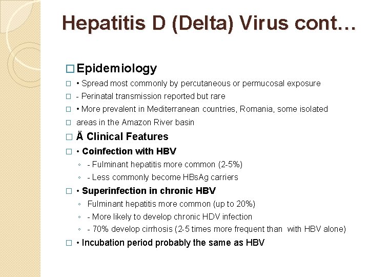 Hepatitis D (Delta) Virus cont… � Epidemiology � • Spread most commonly by percutaneous