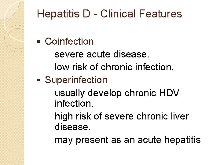 Hepatitis D - Clinical Features Coinfection – severe acute disease. – low risk of