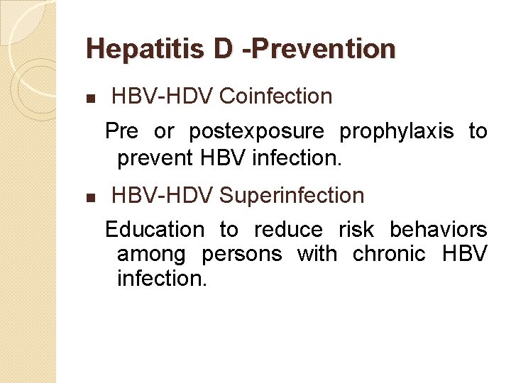 Hepatitis D -Prevention n HBV-HDV Coinfection Pre or postexposure prophylaxis to prevent HBV infection.