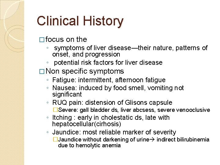 Clinical History � focus on the ◦ symptoms of liver disease—their nature, patterns of
