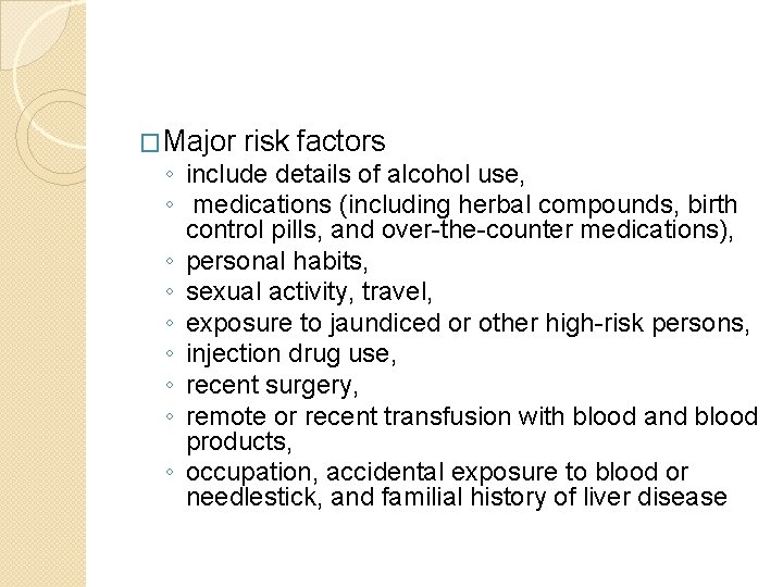 �Major risk factors ◦ include details of alcohol use, ◦ medications (including herbal compounds,