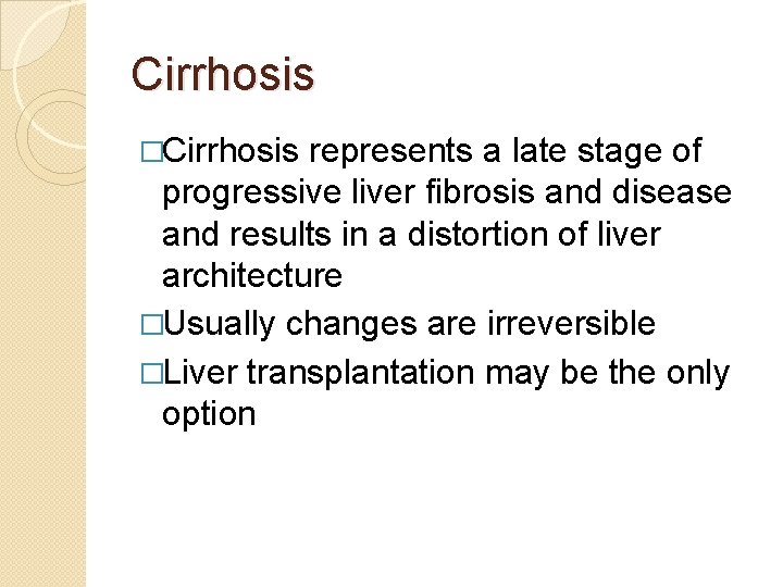 Cirrhosis �Cirrhosis represents a late stage of progressive liver fibrosis and disease and results