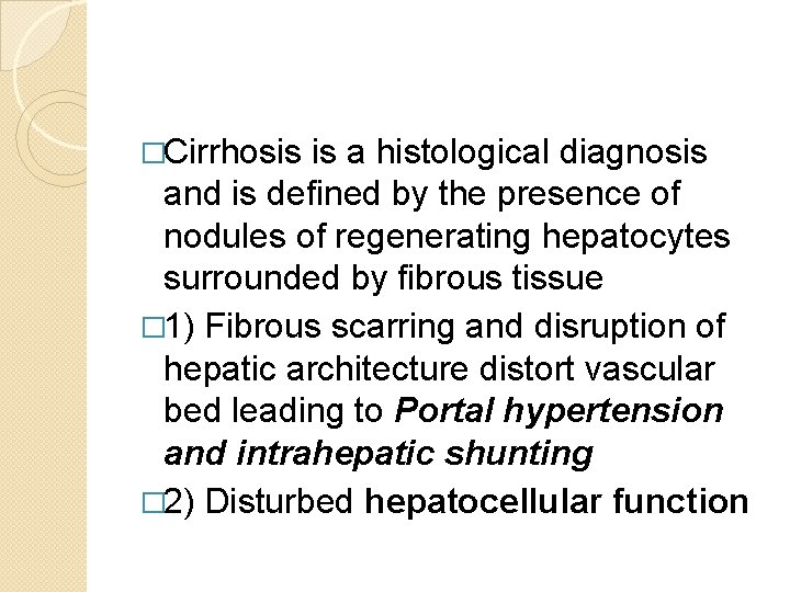 �Cirrhosis is a histological diagnosis and is defined by the presence of nodules of