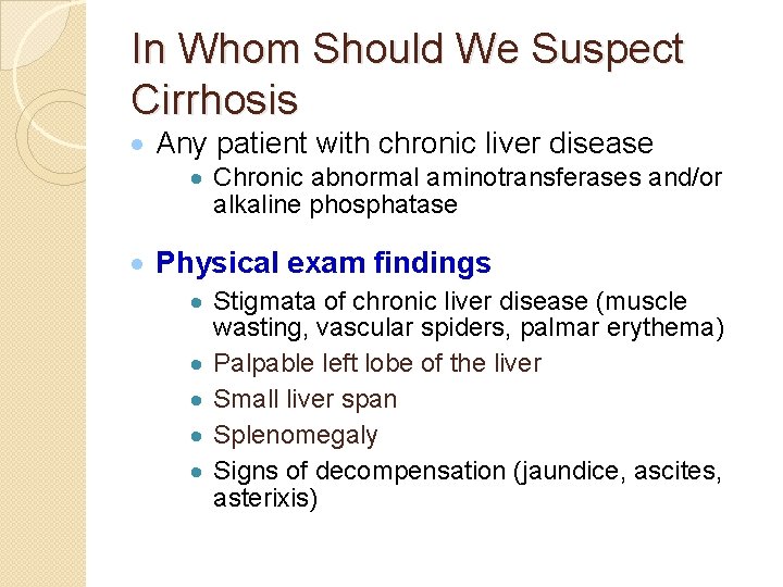 In Whom Should We Suspect Cirrhosis · Any patient with chronic liver disease ·