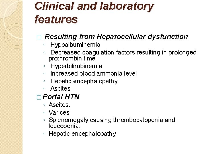 Clinical and laboratory features � Resulting from Hepatocellular dysfunction ◦ Hypoalbuminemia ◦ Decreased coagulation