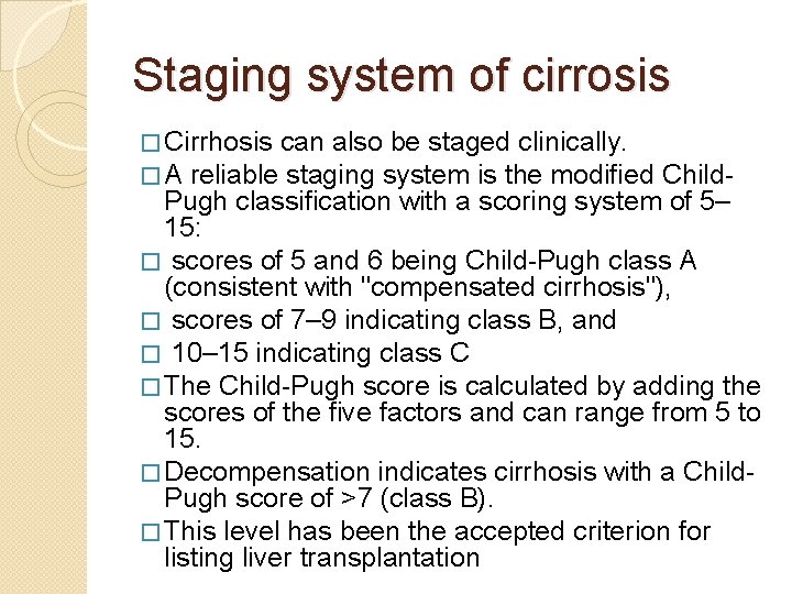 Staging system of cirrosis � Cirrhosis can also be staged clinically. � A reliable