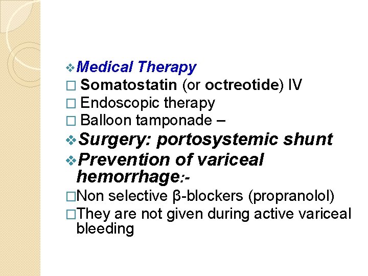 v. Medical Therapy � Somatostatin (or octreotide) IV � Endoscopic therapy � Balloon tamponade