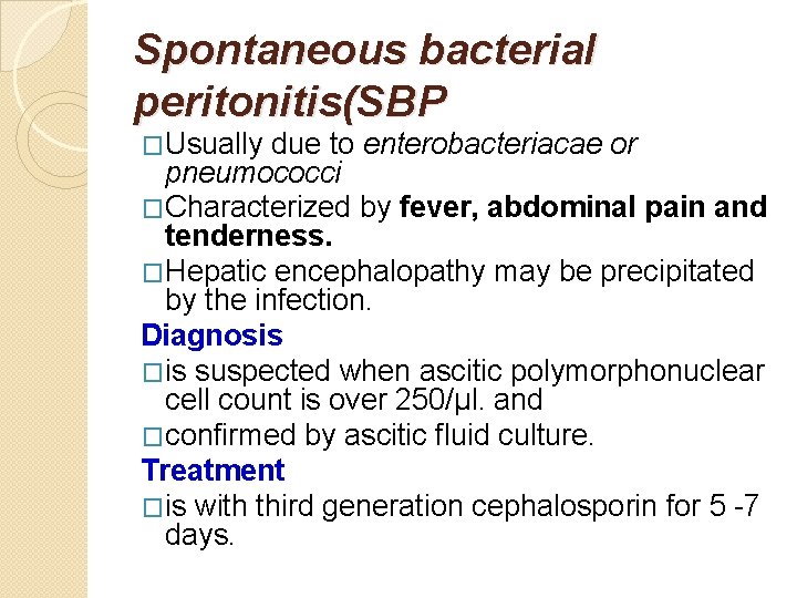 Spontaneous bacterial peritonitis(SBP �Usually due to enterobacteriacae or pneumococci �Characterized by fever, abdominal pain