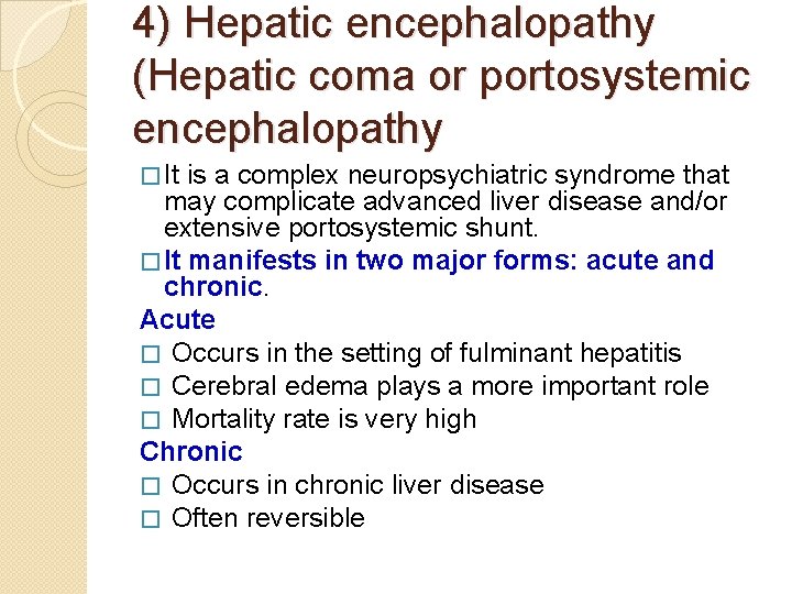 4) Hepatic encephalopathy (Hepatic coma or portosystemic encephalopathy � It is a complex neuropsychiatric