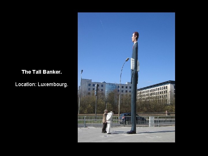 The Tall Banker. Location: Luxembourg. 