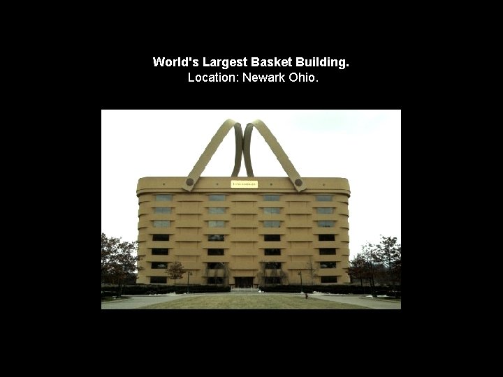 World's Largest Basket Building. Location: Newark Ohio. 