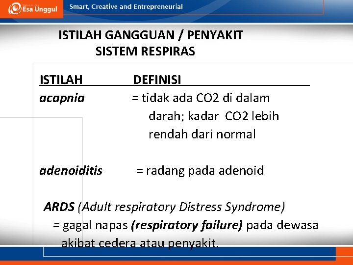 ISTILAH GANGGUAN / PENYAKIT SISTEM RESPIRAS ISTILAH acapnia adenoiditis DEFINISI = tidak ada CO