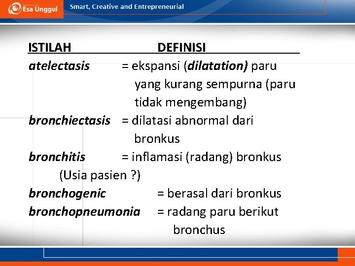 ISTILAH atelectasis DEFINISI = ekspansi (dilatation) paru yang kurang sempurna (paru tidak mengembang) bronchiectasis