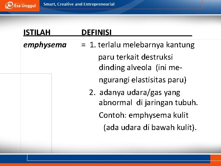 ISTILAH emphysema DEFINISI = 1. terlalu melebarnya kantung paru terkait destruksi dinding alveola (ini