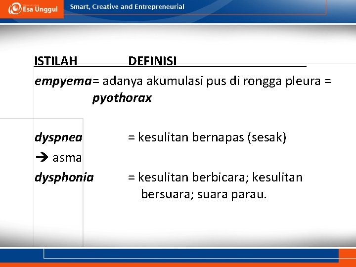 ISTILAH DEFINISI empyema= adanya akumulasi pus di rongga pleura = pyothorax dyspnea asma dysphonia