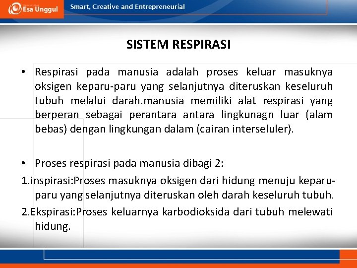 SISTEM RESPIRASI • Respirasi pada manusia adalah proses keluar masuknya oksigen keparu-paru yang selanjutnya