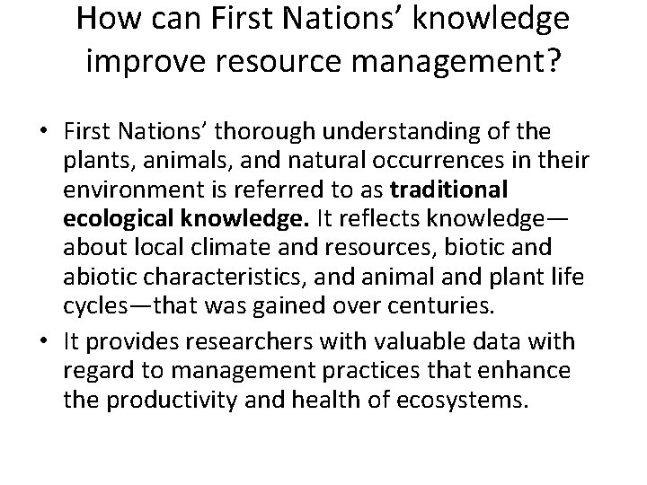 How can First Nations’ knowledge improve resource management? • First Nations’ thorough understanding of