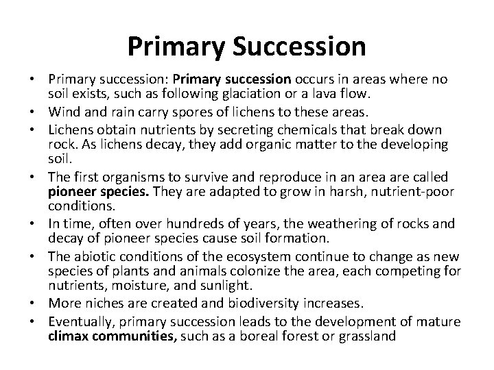 Primary Succession • Primary succession: Primary succession occurs in areas where no soil exists,