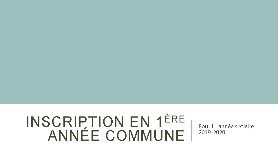 INSCRIPTION EN 1 ÈRE ANNÉE COMMUNE Pour l’année scolaire 2019 -2020 