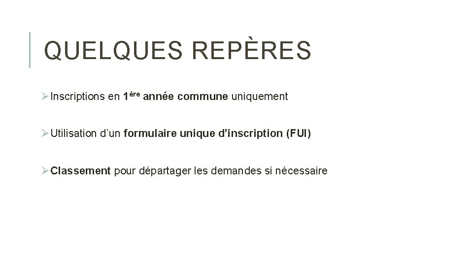 QUELQUES REPÈRES ØInscriptions en 1ère année commune uniquement ØUtilisation d’un formulaire unique d’inscription (FUI)