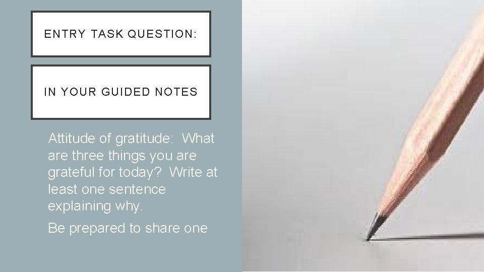 ENTRY TASK QUESTION: IN YOUR GUIDED NOTES 1. Attitude of gratitude: What are three