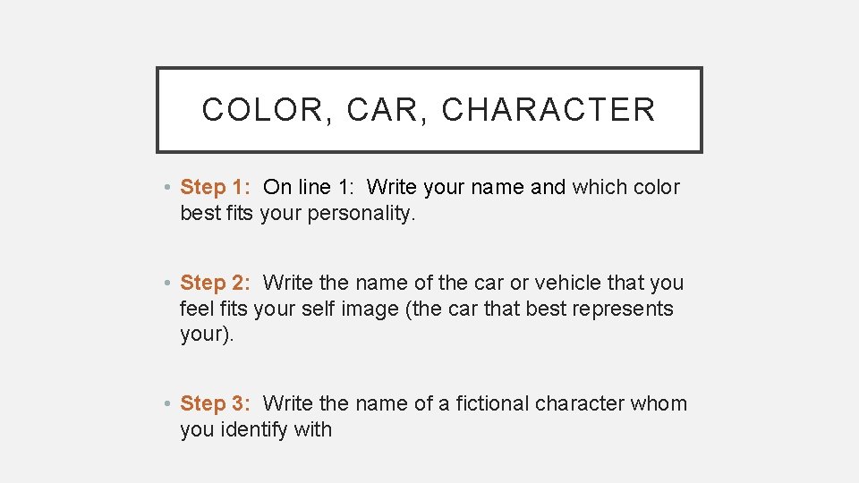COLOR, CAR, CHARACTER • Step 1: On line 1: Write your name and which