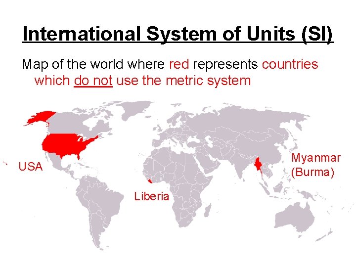 International System of Units (SI) Map of the world where red represents countries which