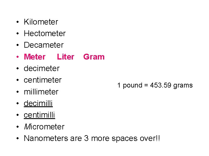  • • • Kilometer Hectometer Decameter Meter Liter Gram decimeter centimeter 1 pound