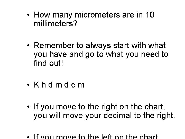  • How many micrometers are in 10 millimeters? • Remember to always start