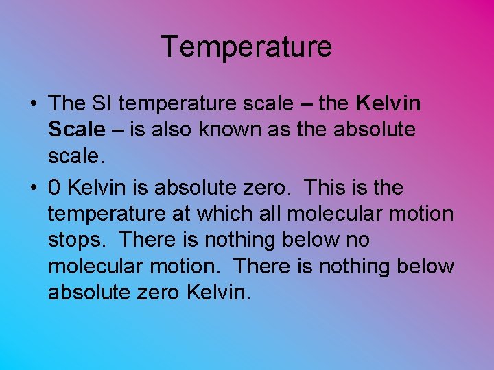 Temperature • The SI temperature scale – the Kelvin Scale – is also known
