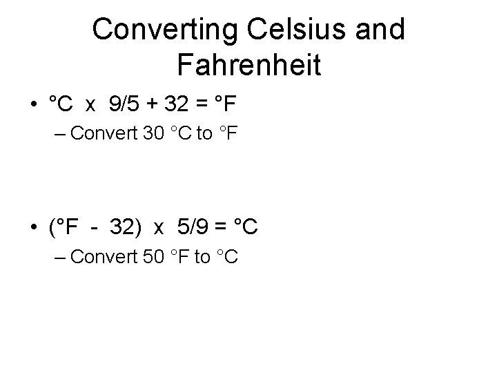 Converting Celsius and Fahrenheit • °C x 9/5 + 32 = °F – Convert