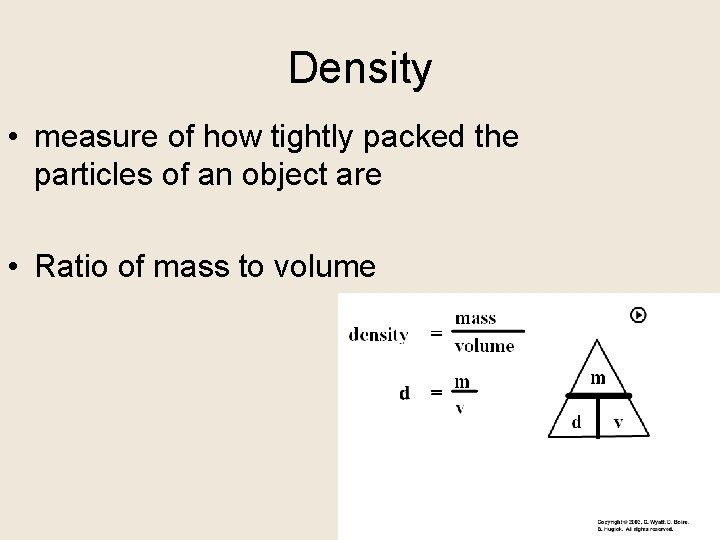 Density • measure of how tightly packed the particles of an object are •
