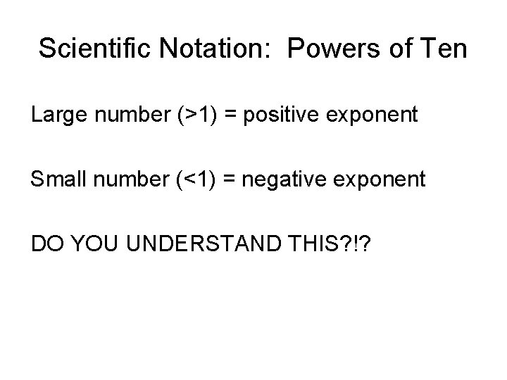 Scientific Notation: Powers of Ten Large number (>1) = positive exponent Small number (<1)