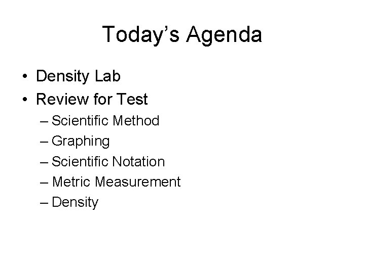 Today’s Agenda • Density Lab • Review for Test – Scientific Method – Graphing