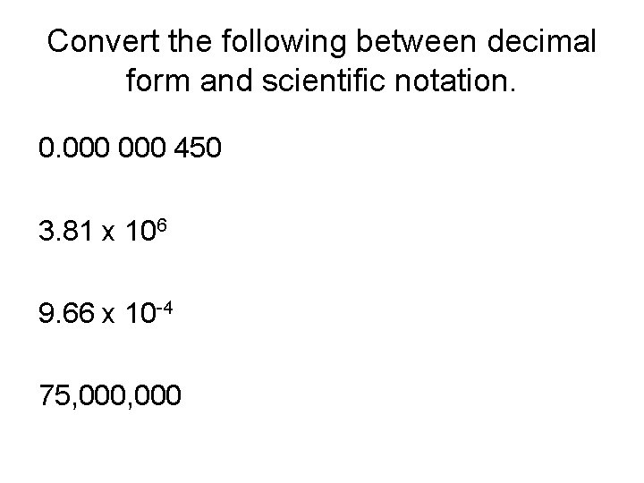 Convert the following between decimal form and scientific notation. 0. 000 450 3. 81