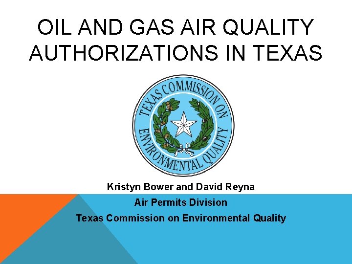 OIL AND GAS AIR QUALITY AUTHORIZATIONS IN TEXAS Kristyn Bower and David Reyna Air