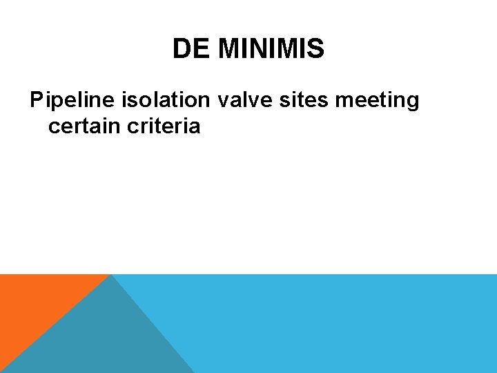 DE MINIMIS Pipeline isolation valve sites meeting certain criteria 