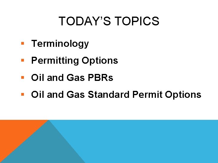 TODAY’S TOPICS § Terminology § Permitting Options § Oil and Gas PBRs § Oil