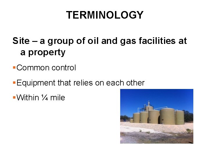 TERMINOLOGY Site – a group of oil and gas facilities at a property §Common