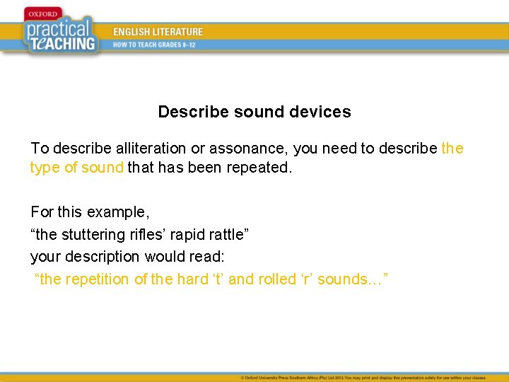 Describe sound devices To describe alliteration or assonance, you need to describe the type