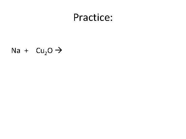 Practice: Na + Cu 2 O 