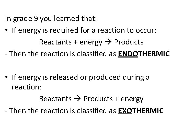In grade 9 you learned that: • If energy is required for a reaction