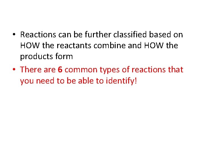  • Reactions can be further classified based on HOW the reactants combine and