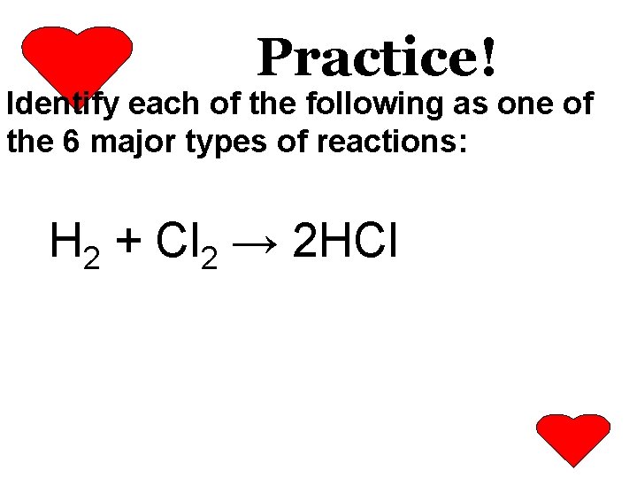 Practice! Identify each of the following as one of the 6 major types of