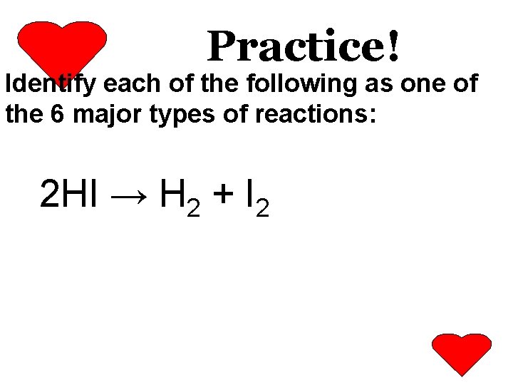 Practice! Identify each of the following as one of the 6 major types of