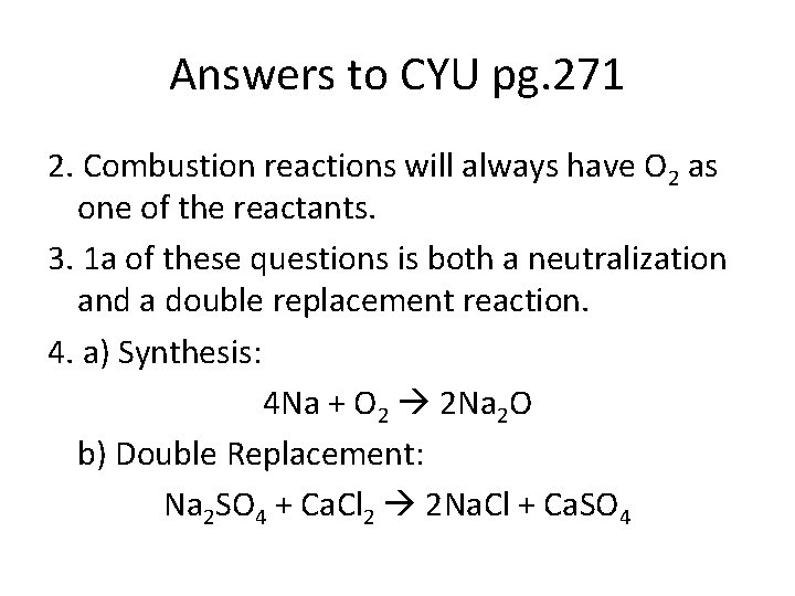 Answers to CYU pg. 271 2. Combustion reactions will always have O 2 as