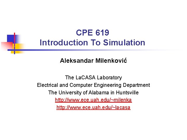 CPE 619 Introduction To Simulation Aleksandar Milenković The La. CASA Laboratory Electrical and Computer