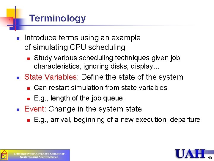 Terminology n Introduce terms using an example of simulating CPU scheduling n n State